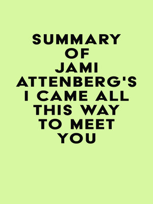cover image of Summary of Jami Attenberg's I Came All This Way to Meet You